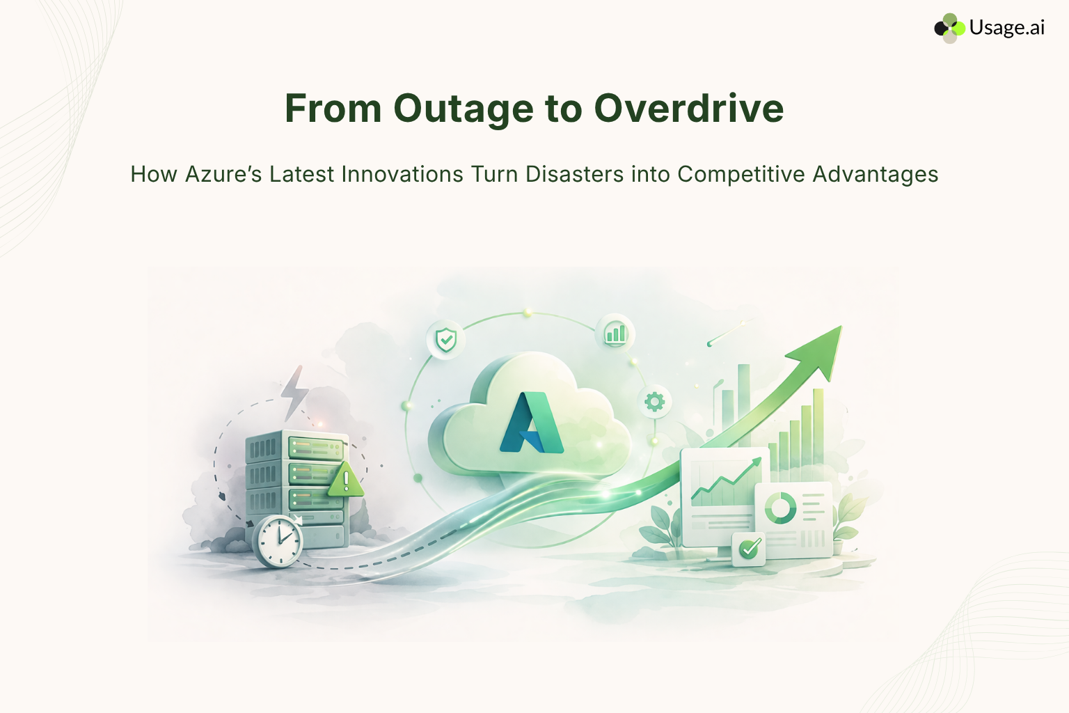 From Outage to Overdrive How Azure’s Latest Innovations Turn Disasters into Competitive Advantages.png